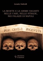 La morte e le anime vaganti nelle case, nelle strade, nei palazzi di Napoli - Universitas Studiorum