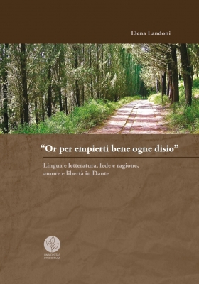 Or per empierti bene ogne disio. Lingua, letteratura, fede e ragione... in Dante - Universitas Studiorum