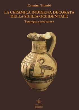 La ceramica indigena decorata della Sicilia occidentale. Tipologia e produzione - Universitas Studiorum