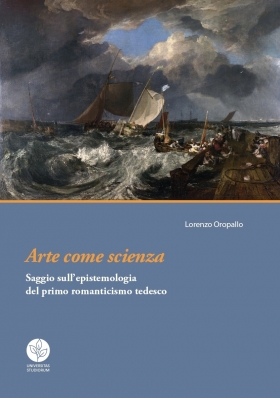 Arte come scienza. Saggio sull'epistemologia del primo romanticismo tedesco - Universitas Studiorum