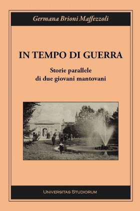 In tempo di guerra. Storie parallele di due giovani mantovani - Universitas Studiorum