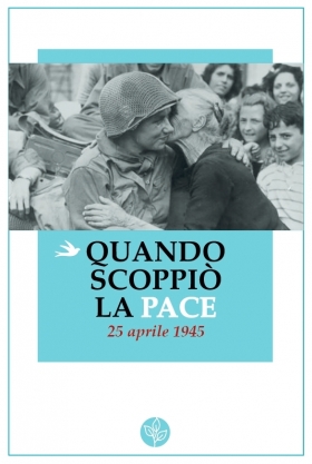 Quando scoppiò la pace. 25 aprile 1945 - Universitas Studiorum