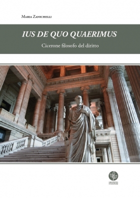 Ius de quo quaerimus. Cicerone filosofo del diritto - Universitas Studiorum
