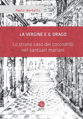 La Vergine e il drago. Lo strano caso dei coccodrilli nei santuari mariani - Universitas Studiorum